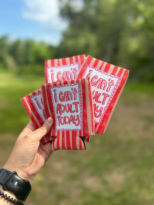 I Can't Adult Today Koozie