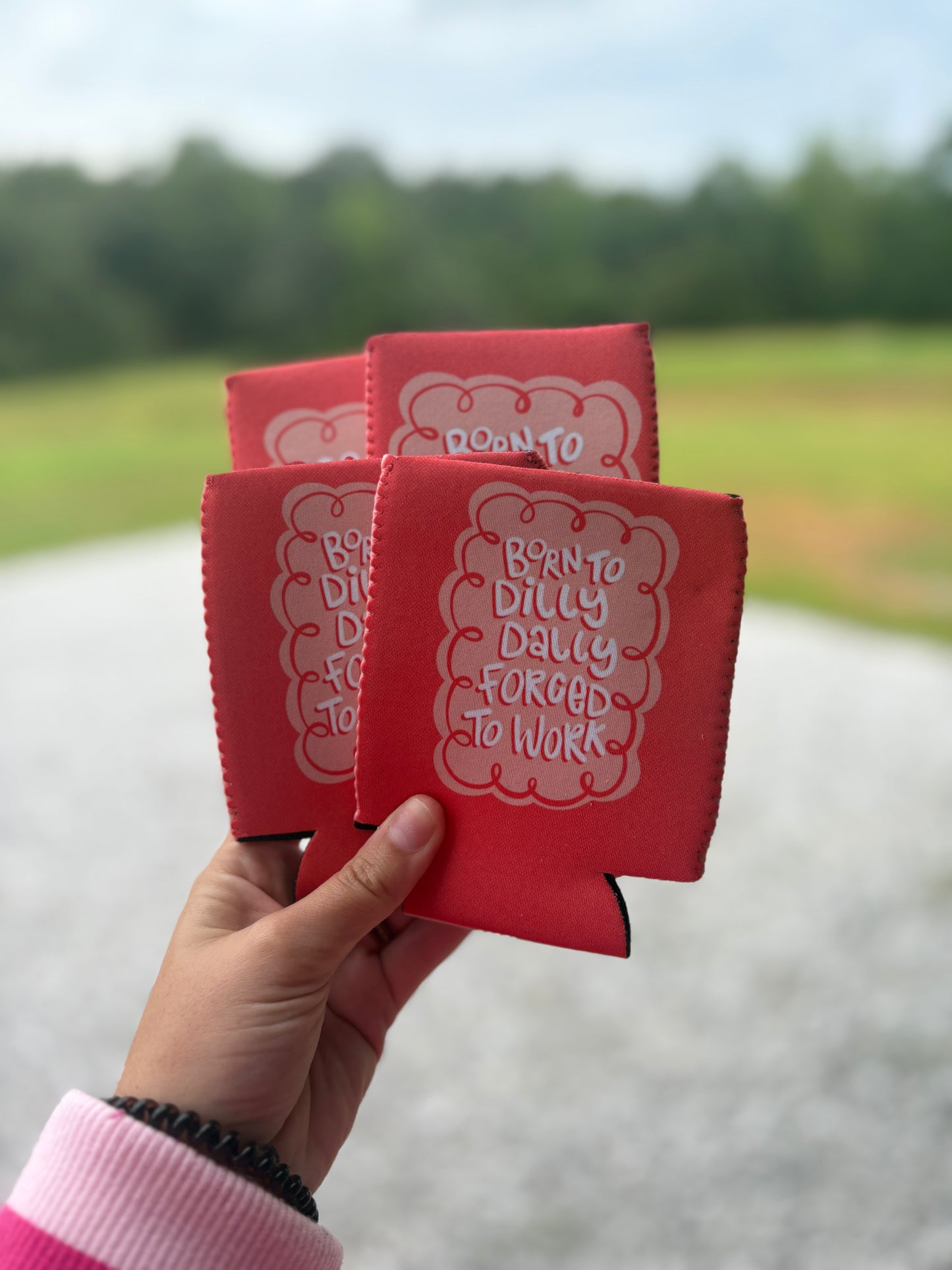 Born to Dilly Dally Koozie