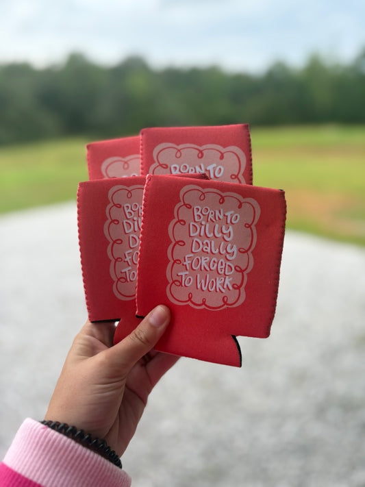 Born to Dilly Dally Koozie